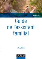Couverture du livre « Guide de l'assistant familial (2e édition) » de Anne Oui aux éditions Dunod
