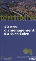 Couverture du livre « 50 ans d'aménagement du territoire » de Claude Lacour et Aliette Delamarre aux éditions Documentation Francaise
