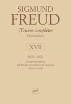 Couverture du livre « Oeuvres complètes de Freud t.17 ; 1923-1925 ; autoprésentation. Inhibition, symptôme et angoisse, autres textes » de Sigmund Freud aux éditions Puf