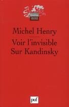 Couverture du livre « Voir l'invisible ; sur Kandinsky (2e édition) » de Michel Henry aux éditions Puf