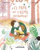 Couverture du livre « Ce papa qui t'aime infiniment » de Maud Legrand et Capucine Lewalle aux éditions Casterman