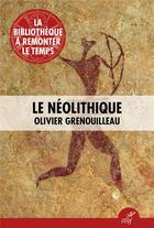Couverture du livre « Le neolithique » de Olivier Grenouilleau aux éditions Cerf