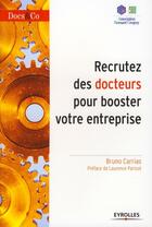 Couverture du livre « Recrutez des docteurs pour booster votre entreprise » de Bruno Carrias aux éditions Organisation