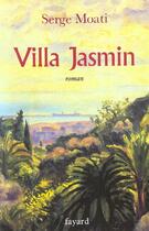 Couverture du livre « Villa Jasmin » de Serge Moati aux éditions Fayard