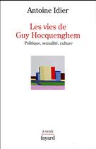 Couverture du livre « Les vies de Guy Hocquenghem ; politique, sexualité, culture » de Antoine Idier aux éditions Fayard