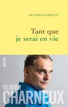 Couverture du livre « Tant que je serai en vie » de Olivier Charneux aux éditions Grasset Et Fasquelle