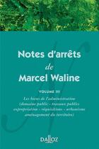 Couverture du livre « Notes d'arrêts de Marcel Waline Tome 3 ; les biens de l'administration » de Marcel Waline aux éditions Dalloz