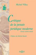 Couverture du livre « Critique de la pensée juridique moderne ; douze autres essais » de Michel Villey aux éditions Dalloz