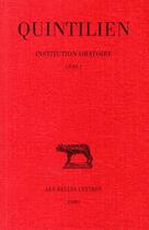 Couverture du livre « Institution oratoire Tome 1 ; livre 1 » de Quintilien aux éditions Belles Lettres