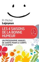 Couverture du livre « Les 4 saisons de la bonne humeur » de Michel Lejoyeux aux éditions Le Livre De Poche