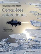Couverture du livre « Conquêtes antarctiques » de Paul Treguer et Guy Jacques aux éditions Cnrs