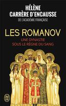 Couverture du livre « Les Romanov ; une dynastie sous le règne du sang » de Helene Carrere D'Encausse aux éditions J'ai Lu