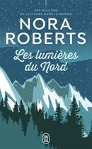 Couverture du livre « Les lumières du nord » de Nora Roberts aux éditions J'ai Lu