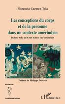 Couverture du livre « La conceptions du corps et de la personne dans un contexte amérindien ; indiens toba du Gran Chaco sud-américain » de Florencia Carme Tola aux éditions L'harmattan