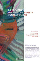 Couverture du livre « La création ; définitions et défis contemporains » de Sylvie Dallet et Noël Emile et Georges Chapouthier aux éditions Editions L'harmattan