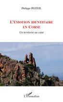 Couverture du livre « L'émotion identitaire en Corse ; un territoire au coeur » de Philippe Pesteil aux éditions Editions L'harmattan