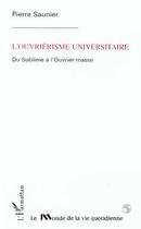 Couverture du livre « L'ouvriérisme universitaire ; du sublime à l'ouvrier-masse » de Pierre Saunier aux éditions Editions L'harmattan