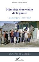 Couverture du livre « Mémoires d'un enfant de la guerre ; Kabylie (Algérie) : 1956-1962 » de Abdenour Si Hadj Mohand aux éditions Editions L'harmattan