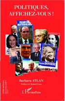 Couverture du livre « Politiques, affichez-vous ! » de Barbara Atlan aux éditions Editions L'harmattan