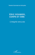 Couverture du livre « Eric Rohmer, corps et âme ; l'intégrité retrouvée » de Violaine Caminade De Schuytter aux éditions Editions L'harmattan