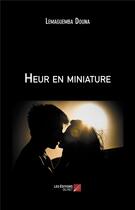 Couverture du livre « Heur en miniature » de Lemaguemba Douna aux éditions Editions Du Net