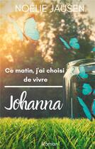 Couverture du livre « Ce matin, j'ai choisi de vivre ; Jjohanna » de Jausen Noelie aux éditions Books On Demand