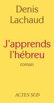 Couverture du livre « J'apprends l'hébreu » de Denis Lachaud aux éditions Editions Actes Sud