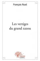 Couverture du livre « Les vertiges du grand zazou » de Francois Roze aux éditions Edilivre
