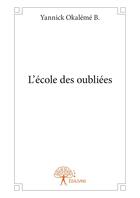 Couverture du livre « L?ecole des oubliees » de Yannick Okaleme B. aux éditions Editions Edilivre