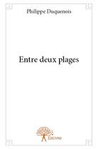 Couverture du livre « Entre deux plages » de Duquenois Philippe aux éditions Edilivre