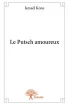 Couverture du livre « Le putsch amoureux » de Ismael Kone aux éditions Edilivre