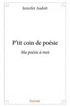 Couverture du livre « P'tit coin de poésie » de Audoit Jennifer aux éditions Edilivre