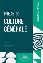 Couverture du livre « Precis de culture generale » de Arthur/Dejardin aux éditions Ellipses