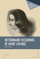 Couverture du livre « Dictionnaire passionnel de Marie Lafarge » de Gilles Castroviejo aux éditions Mon Petit Editeur