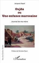 Couverture du livre « Oujda ou une enfance marocaine ; journal de ma mère » de Jacques Gayet aux éditions L'harmattan