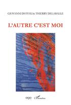 Couverture du livre « L'autre c'est moi » de Giovanni Dotoli et Thierry Delaballe aux éditions L'harmattan