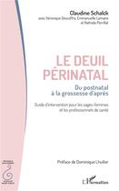 Couverture du livre « Le deuil périnatal ; du postnatal à la grossesse d'après ; guide d'intervention pour les sages-femme » de Claudine Schalck aux éditions L'harmattan