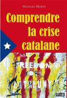 Couverture du livre « Comprendre la crise catalane » de Nicolas Marty aux éditions Cairn