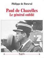 Couverture du livre « Paul de Chazelles ; le général oublié » de Philippe De Parseval aux éditions Dualpha