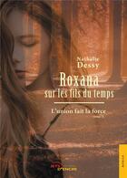 Couverture du livre « Roxana sur les fils du temps t.3 ; l'union fait la force » de Nathalie Dessy aux éditions Jets D'encre