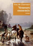 Couverture du livre « Veneurs ennemis » de Guy De Charnacé aux éditions Montbel