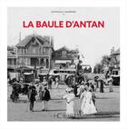 Couverture du livre « La Baule d'antan » de Dominique Labarriere aux éditions Herve Chopin