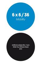 Couverture du livre « 6 x 6 / 36 - Mobility » de Jean-Luc Soret aux éditions Editions Subjectile