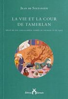 Couverture du livre « La vie et la cour de Tamerlan ; récit de son ambassadeur auprès de Charles VI en 1403 » de Jean De Soltanieh aux éditions Cartouche