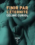Couverture du livre « Finir par l'éternité » de Celine Curiol aux éditions Cambourakis