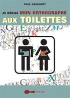 Couverture du livre « Je révise mon orthographe aux toilettes » de Paul Saegaert aux éditions Leduc Humour