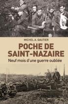 Couverture du livre « Poche de Saint-Nazaire : neuf mois d'une guerre oubliée » de Michel A. Gautier aux éditions Geste
