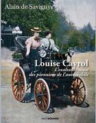 Couverture du livre « Louise Cayrol : La muse exaltante des pionniers de l'automobile » de Alain De Savigny aux éditions Erick Bonnier