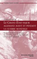 Couverture du livre « Le Grand Etat-major allemand avant et pendant la Guerre mondiale » de General Douchy aux éditions Nouveau Monde