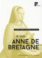 Couverture du livre « JE SUIS... ; Anne de Bretagne » de Alexandre Viel-Castel aux éditions Fe Editions